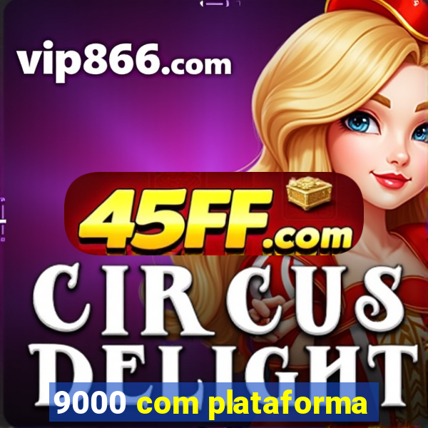 9000 com plataforma